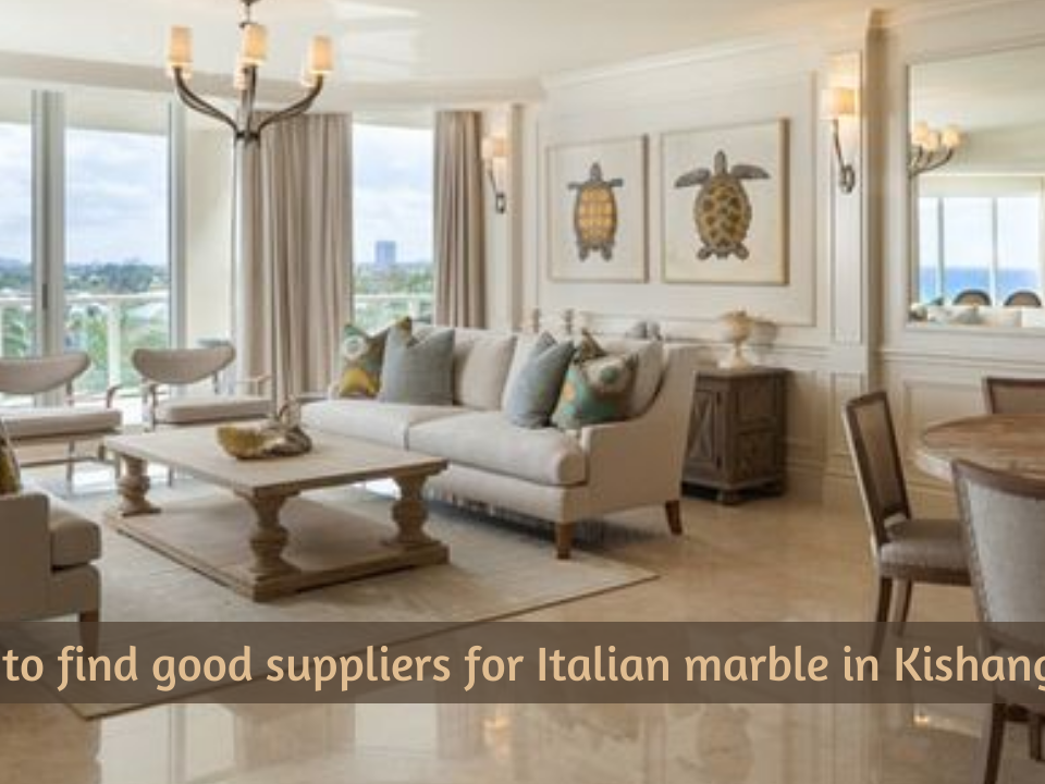 How to find good suppliers for Italian marble in Kishangarh